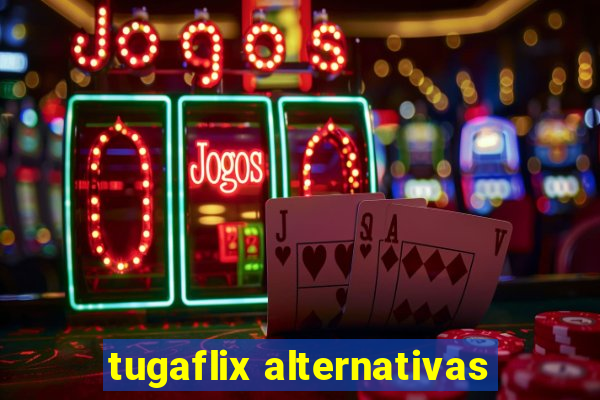 tugaflix alternativas